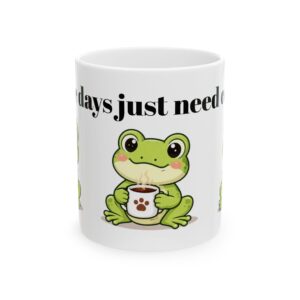 Cute Frog Holding Coffee Mug Ceramic Mug | Some Days just Need Coffee Frog Design